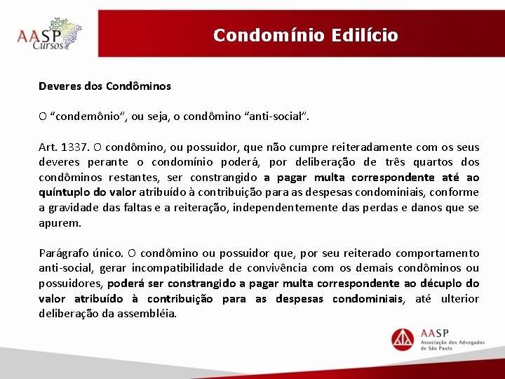 Condomínio Edilício Deveres dos Condôminos O “condemônio”, ou seja, o condômino “anti-social”. Art. 1337.
