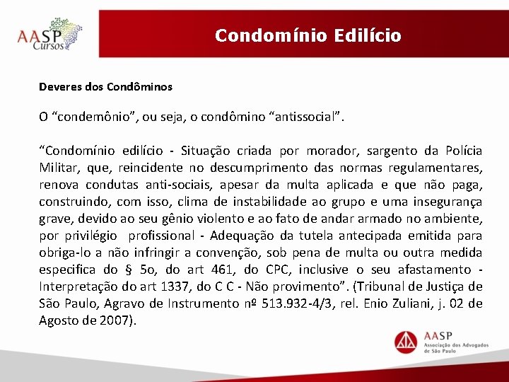 Condomínio Edilício Deveres dos Condôminos O “condemônio”, ou seja, o condômino “antissocial”. “Condomínio edilício
