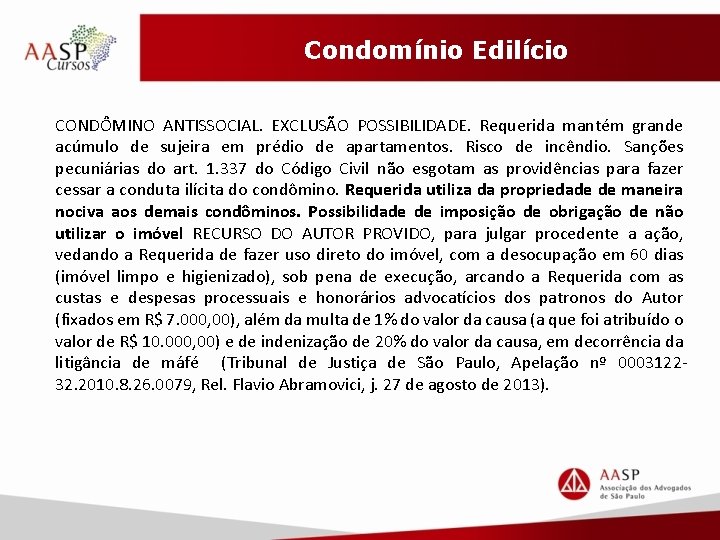 Condomínio Edilício CONDÔMINO ANTISSOCIAL. EXCLUSÃO POSSIBILIDADE. Requerida mantém grande acúmulo de sujeira em prédio