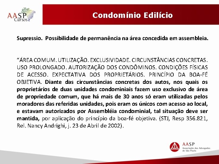 Condomínio Edilício Supressio. Possibilidade de permanência na área concedida em assembleia. “ÁREA COMUM. UTILIZAÇÃO.