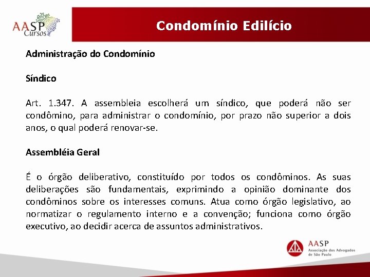 Condomínio Edilício Administração do Condomínio Síndico Art. 1. 347. A assembleia escolherá um síndico,