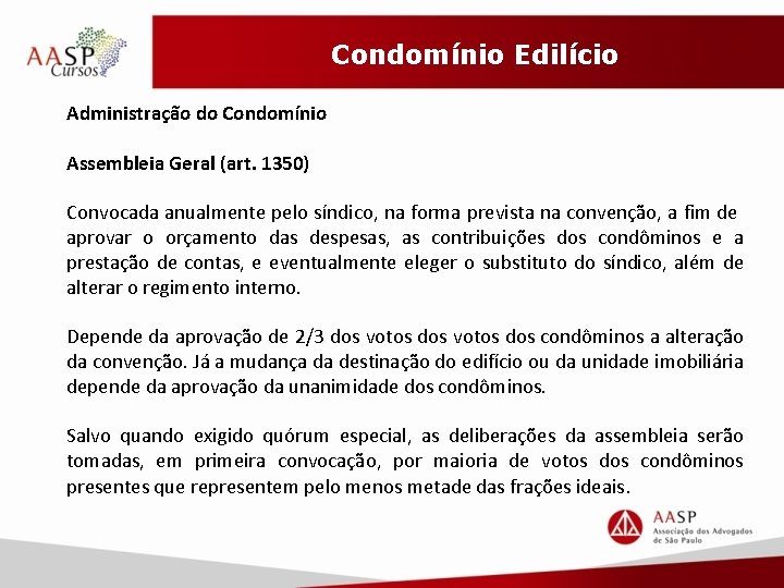 Condomínio Edilício Administração do Condomínio Assembleia Geral (art. 1350) Convocada anualmente pelo síndico, na