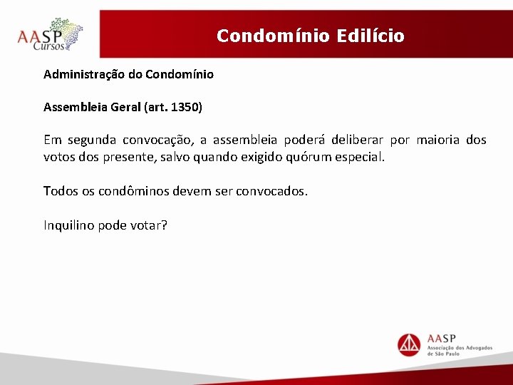 Condomínio Edilício Administração do Condomínio Assembleia Geral (art. 1350) Em segunda convocação, a assembleia