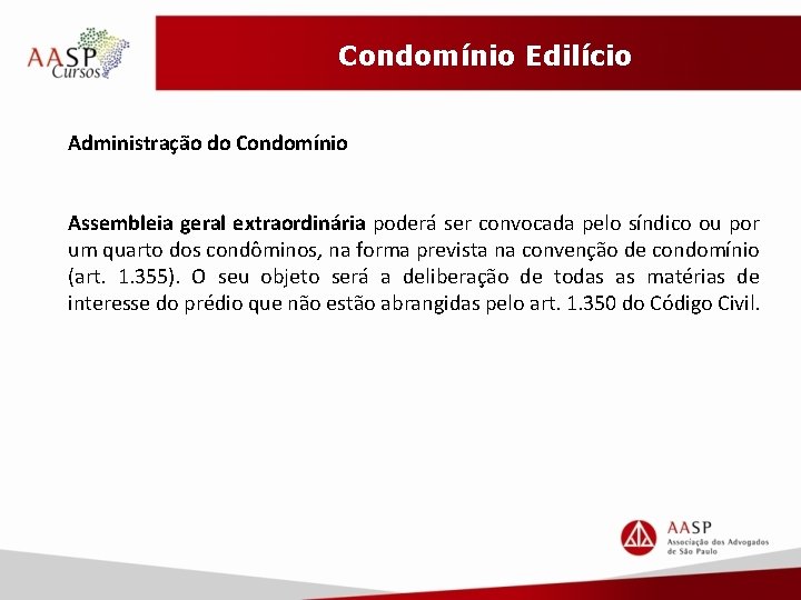 Condomínio Edilício Administração do Condomínio Assembleia geral extraordinária poderá ser convocada pelo síndico ou