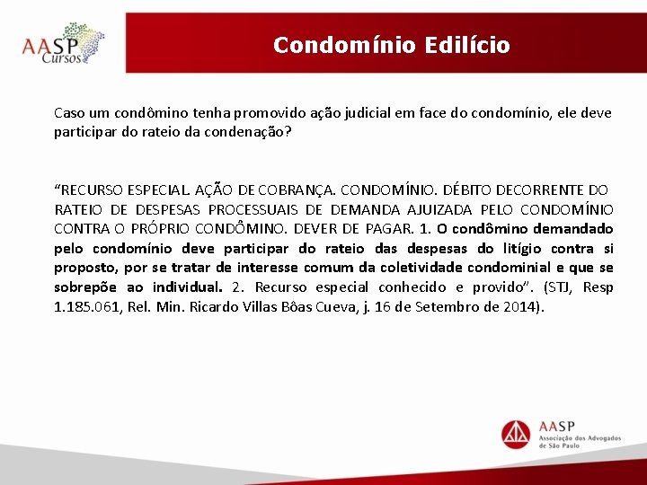 Condomínio Edilício Caso um condômino tenha promovido ação judicial em face do condomínio, ele