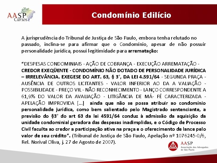 Condomínio Edilício A jurisprudência do Tribunal de Justiça de São Paulo, embora tenha relutado