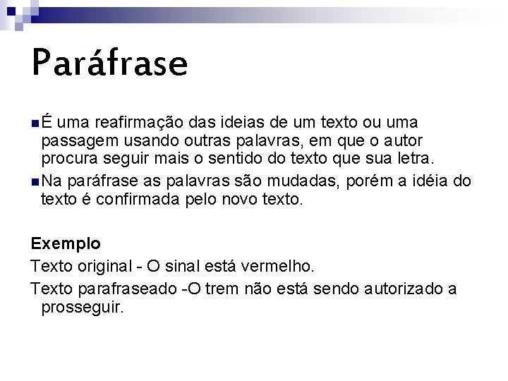 Paráfrase n É uma reafirmação das ideias de um texto ou uma passagem usando