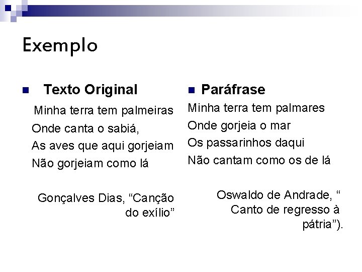 Exemplo n Texto Original Minha terra tem palmeiras Onde canta o sabiá, As aves