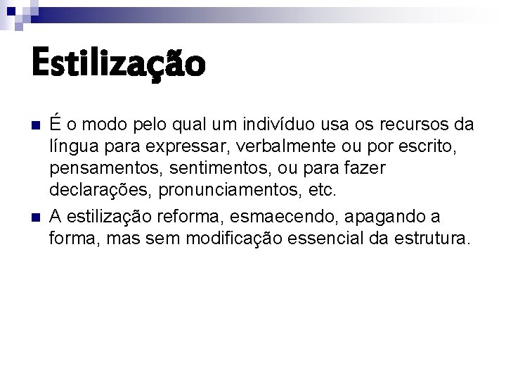 Estilização n n É o modo pelo qual um indivíduo usa os recursos da