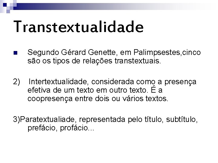 Transtextualidade n Segundo Gérard Genette, em Palimpsestes, cinco são os tipos de relações transtextuais.