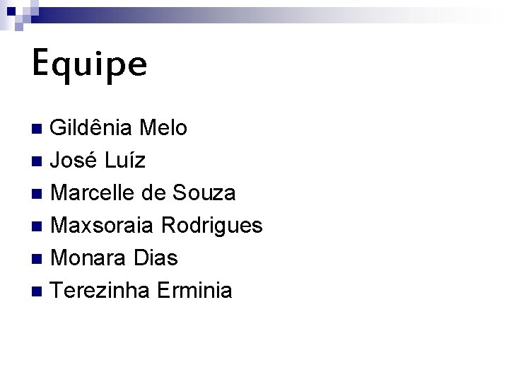 Equipe Gildênia Melo n José Luíz n Marcelle de Souza n Maxsoraia Rodrigues n