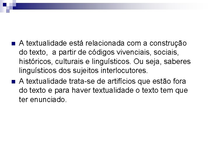 n n A textualidade está relacionada com a construção do texto, a partir de