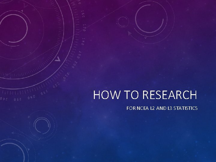 HOW TO RESEARCH FOR NCEA L 2 AND L 3 STATISTICS HOW TO RESEARCH FOR NCEA L 2 AND L 3 STATISTICS