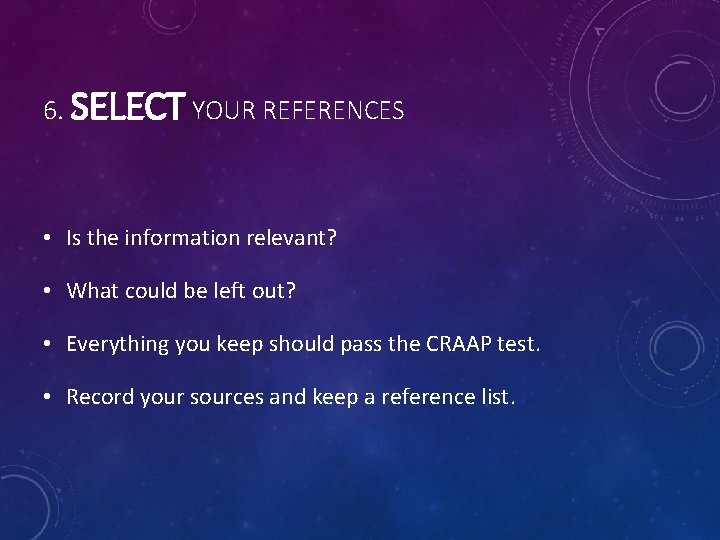 6. SELECT YOUR REFERENCES • Is the information relevant? • What could be left 6. SELECT YOUR REFERENCES • Is the information relevant? • What could be left