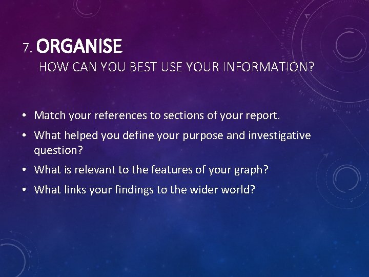 7. ORGANISE HOW CAN YOU BEST USE YOUR INFORMATION? • Match your references to 7. ORGANISE HOW CAN YOU BEST USE YOUR INFORMATION? • Match your references to