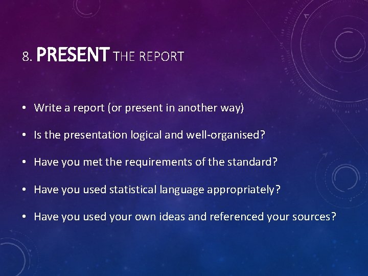 8. PRESENT THE REPORT • Write a report (or present in another way) • 8. PRESENT THE REPORT • Write a report (or present in another way) •