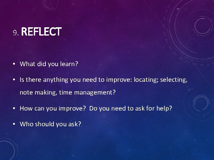 9. REFLECT • What did you learn? • Is there anything you need to 9. REFLECT • What did you learn? • Is there anything you need to