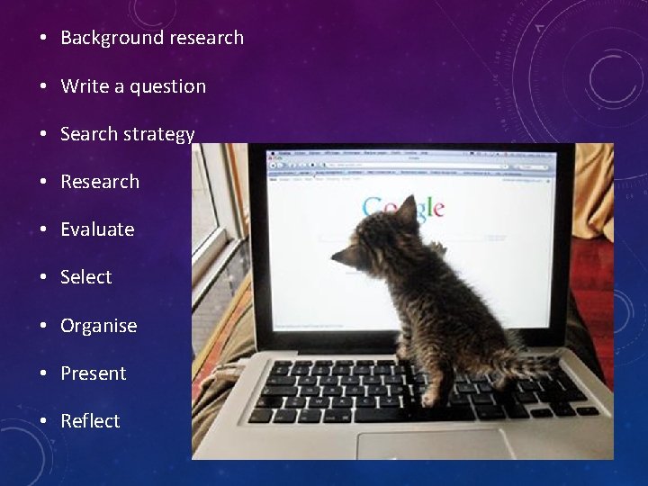 • Background research • Write a question • Search strategy • Research • • Background research • Write a question • Search strategy • Research •