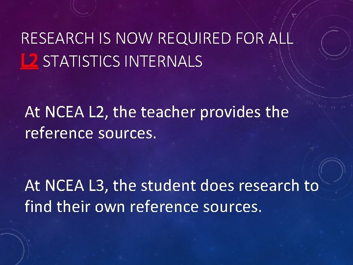 RESEARCH IS NOW REQUIRED FOR ALL L 2 STATISTICS INTERNALS At NCEA L 2, RESEARCH IS NOW REQUIRED FOR ALL L 2 STATISTICS INTERNALS At NCEA L 2,