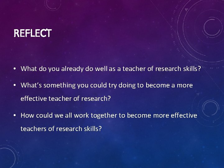 REFLECT • What do you already do well as a teacher of research skills? REFLECT • What do you already do well as a teacher of research skills?