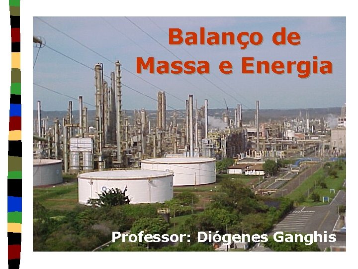 Balanço de Massa e Energia Professor: Diógenes Ganghis 