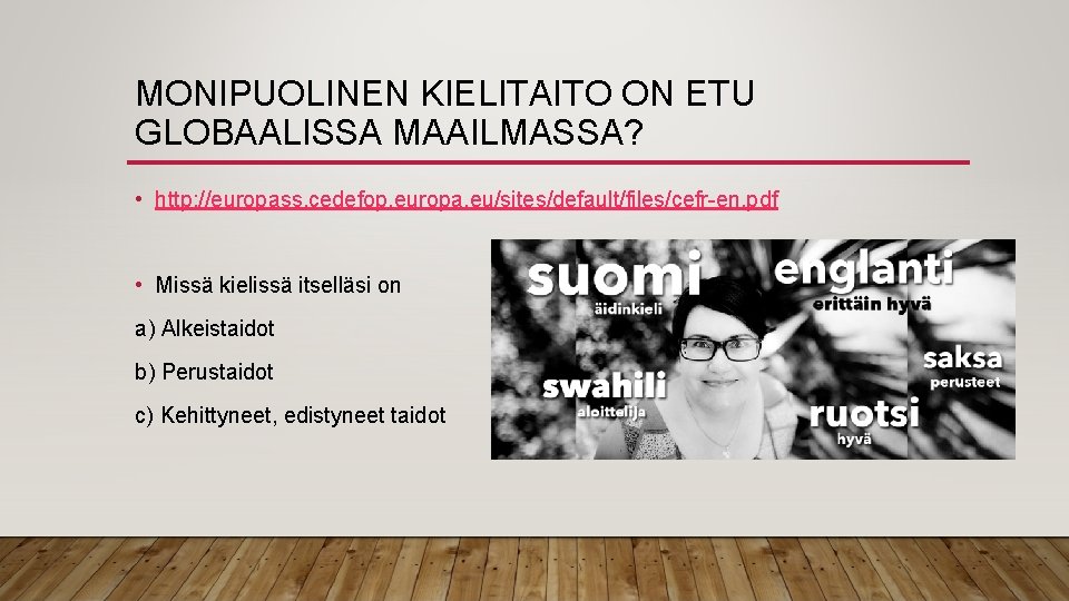 MONIPUOLINEN KIELITAITO ON ETU GLOBAALISSA MAAILMASSA? • http: //europass. cedefop. europa. eu/sites/default/files/cefr-en. pdf •