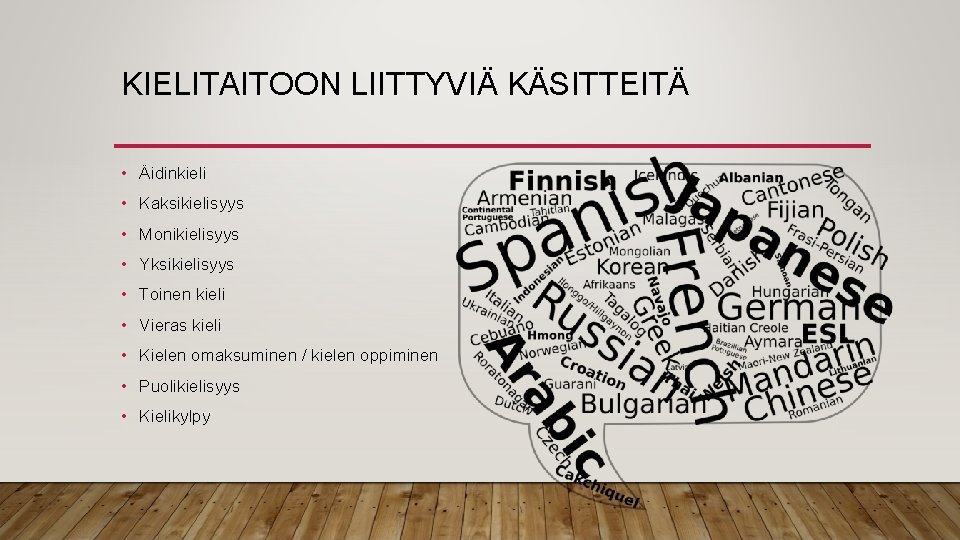 KIELITAITOON LIITTYVIÄ KÄSITTEITÄ • Äidinkieli • Kaksikielisyys • Monikielisyys • Yksikielisyys • Toinen kieli