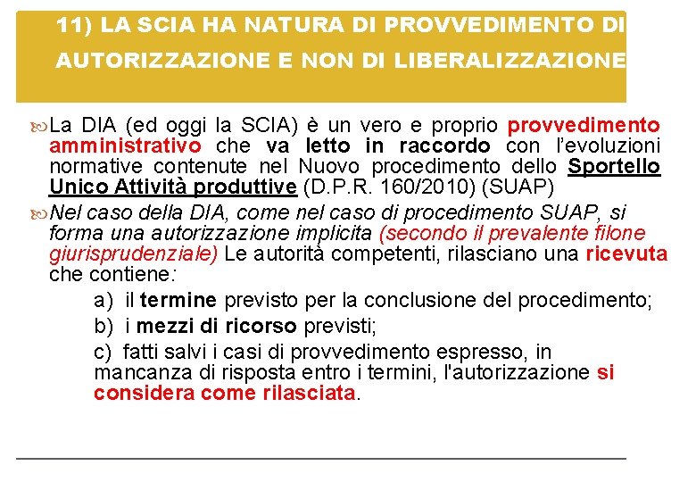 11) LA SCIA HA NATURA DI PROVVEDIMENTO DI AUTORIZZAZIONE E NON DI LIBERALIZZAZIONE La