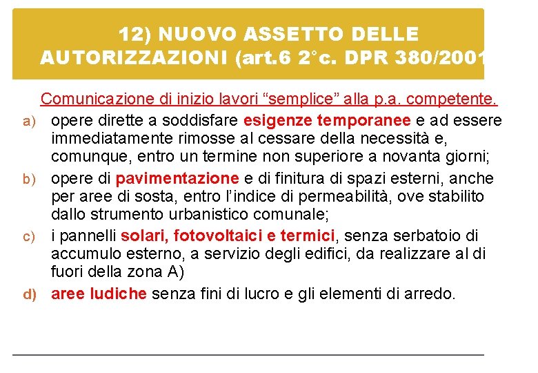 12) NUOVO ASSETTO DELLE AUTORIZZAZIONI (art. 6 2°c. DPR 380/2001) Comunicazione di inizio lavori