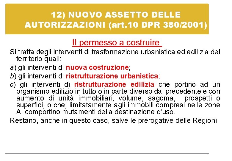 12) NUOVO ASSETTO DELLE AUTORIZZAZIONI (art. 10 DPR 380/2001) Il permesso a costruire Si