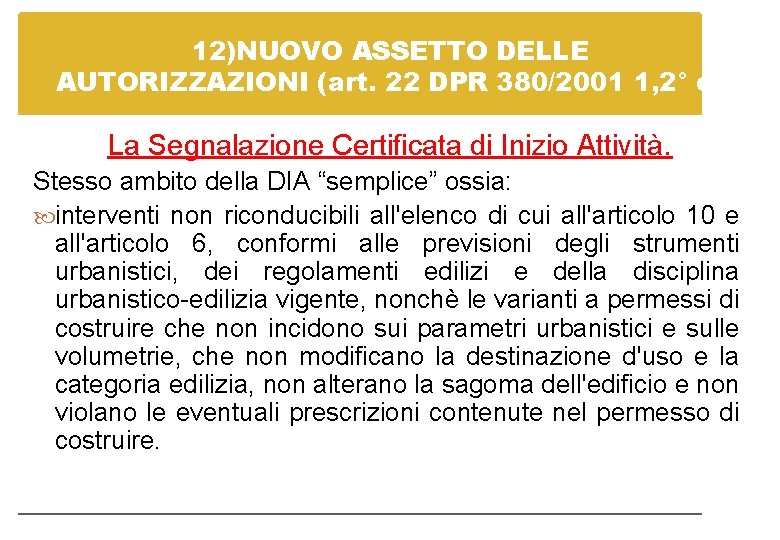 12)NUOVO ASSETTO DELLE AUTORIZZAZIONI (art. 22 DPR 380/2001 1, 2° c) La Segnalazione Certificata