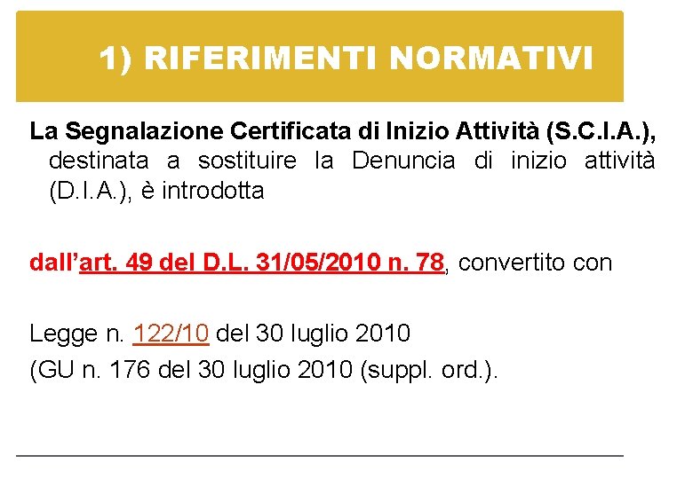 1) RIFERIMENTI NORMATIVI La Segnalazione Certificata di Inizio Attività (S. C. I. A. ),