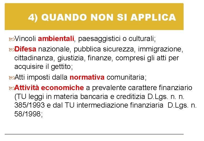 4) QUANDO NON SI APPLICA Vincoli ambientali, paesaggistici o culturali; Difesa nazionale, pubblica sicurezza,