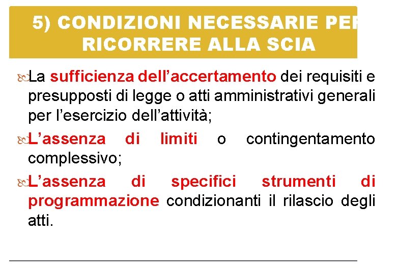 5) CONDIZIONI NECESSARIE PER RICORRERE ALLA SCIA La sufficienza dell’accertamento dei requisiti e presupposti