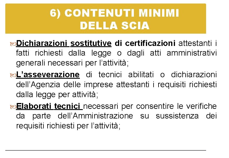 6) CONTENUTI MINIMI DELLA SCIA Dichiarazioni sostitutive di certificazioni attestanti i fatti richiesti dalla