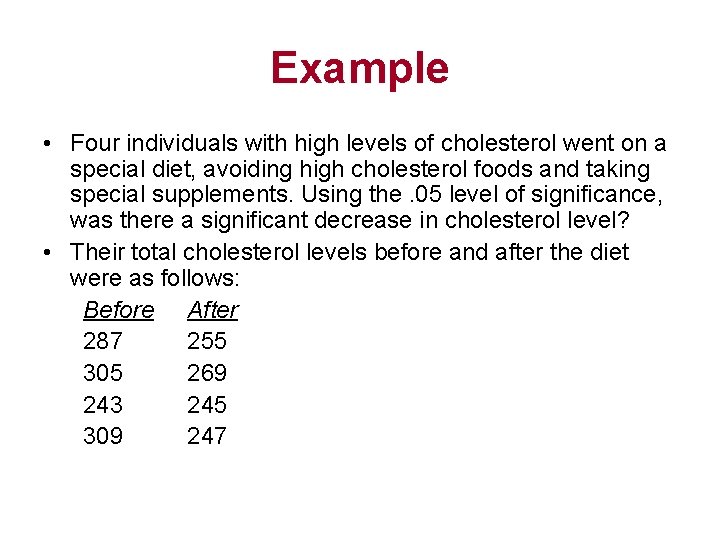 Example • Four individuals with high levels of cholesterol went on a special diet,