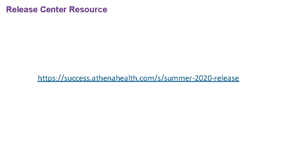 Release Center Resource https: //success. athenahealth. com/s/summer-2020 -release 