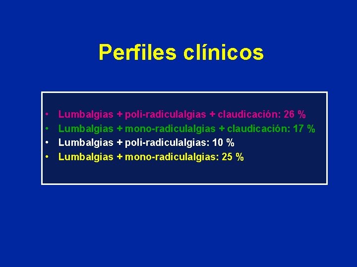 Perfiles clínicos • • Lumbalgias + poli-radiculalgias + claudicación: 26 % Lumbalgias + mono-radiculalgias