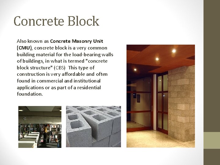 Concrete Block Also known as Concrete Masonry Unit (CMU), concrete block is a very