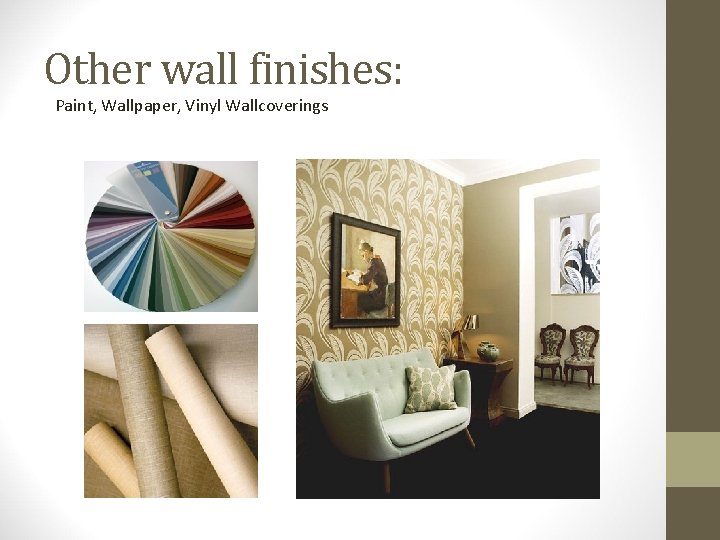 Other wall finishes: Paint, Wallpaper, Vinyl Wallcoverings 