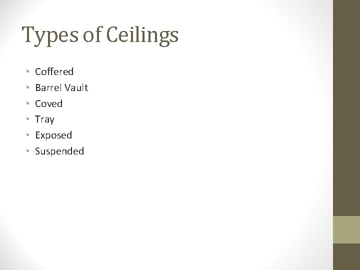 Types of Ceilings • • • Coffered Barrel Vault Coved Tray Exposed Suspended 
