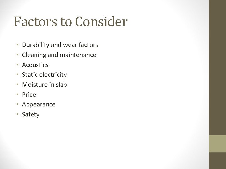 Factors to Consider • • Durability and wear factors Cleaning and maintenance Acoustics Static