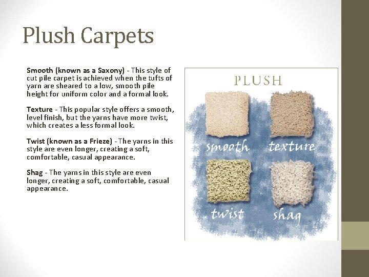 Plush Carpets Smooth (known as a Saxony) - This style of cut pile carpet