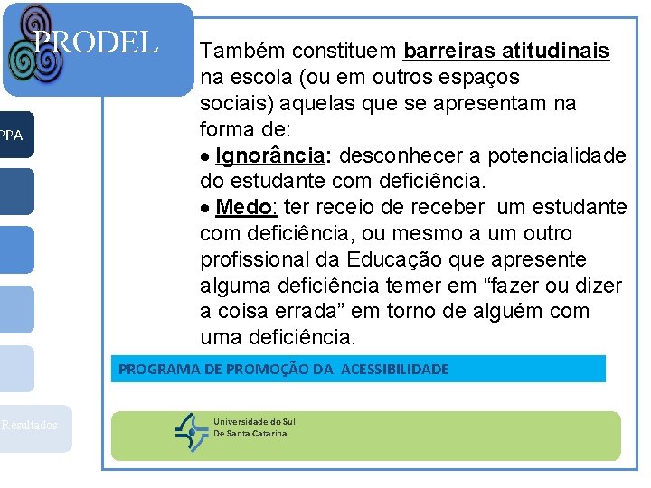 PRODEL PPA Também constituem barreiras atitudinais na escola (ou em outros espaços sociais) aquelas