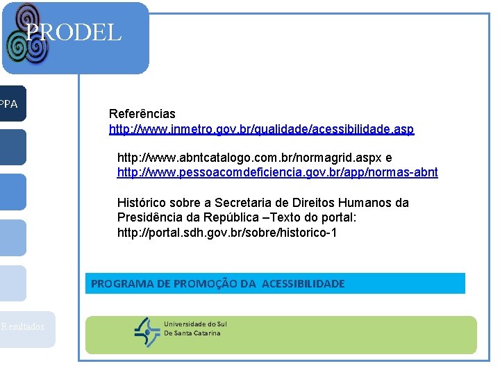 PRODEL PPA Referências http: //www. inmetro. gov. br/qualidade/acessibilidade. asp http: //www. abntcatalogo. com. br/normagrid.