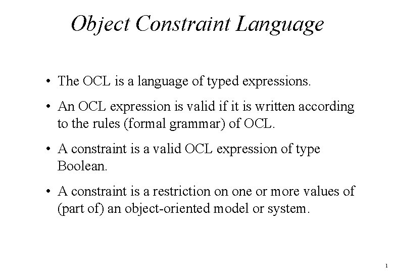 Object Constraint Language • The OCL is a language of typed expressions. • An