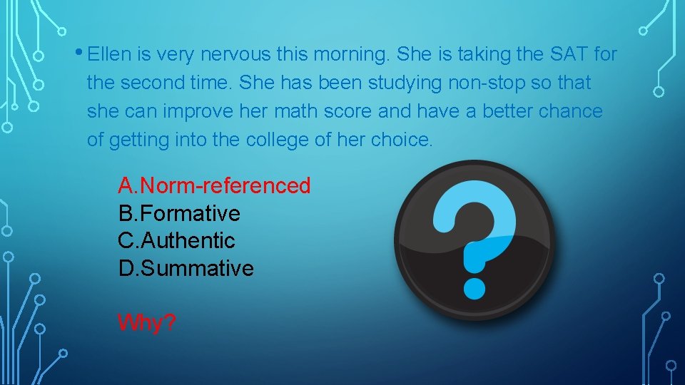  • Ellen is very nervous this morning. She is taking the SAT for