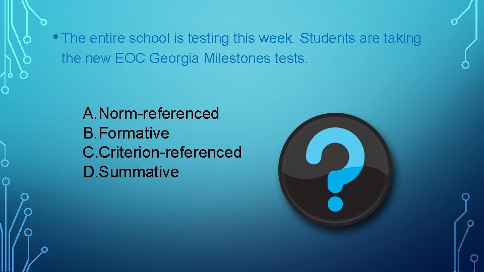  • The entire school is testing this week. Students are taking the new