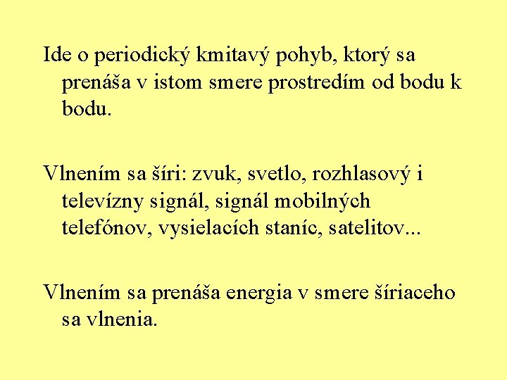 Ide o periodický kmitavý pohyb, ktorý sa prenáša v istom smere prostredím od bodu