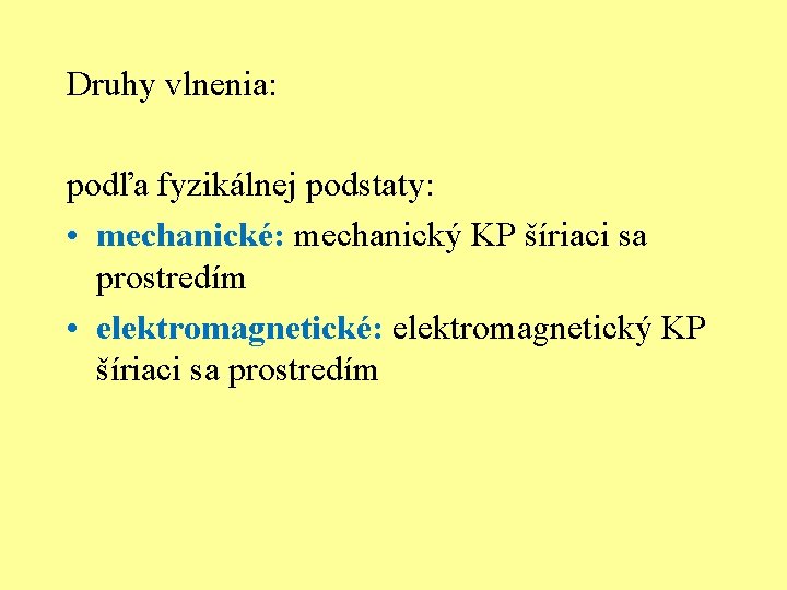 Druhy vlnenia: podľa fyzikálnej podstaty: • mechanické: mechanický KP šíriaci sa prostredím • elektromagnetické: